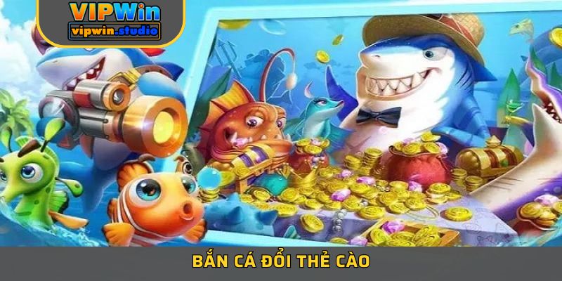 Bắn Cá Đổi Thẻ Cào – Tựa Game Hấp Dẫn Nhất Tại VIPWIN 1 Bắn Cá Đổi Thẻ Cào – Tựa Game Hấp Dẫn Nhất Tại VIPWIN