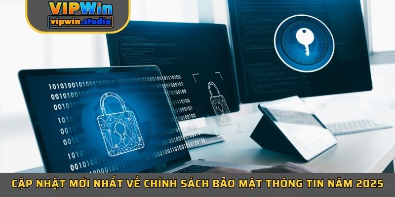 Cập nhật mới nhất về chính sách bảo mật thông tin năm 2025 Cập nhật mới nhất về chính sách bảo mật thông tin năm 2025