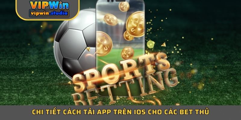 Chi tiết cách tải app trên iOS cho các bet thủ Chi tiết cách tải app trên iOS cho các bet thủ