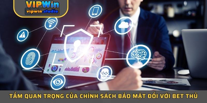 Tầm quan trọng của chính sách bảo mật đối với bet thủ Tầm quan trọng của chính sách bảo mật đối với bet thủ
