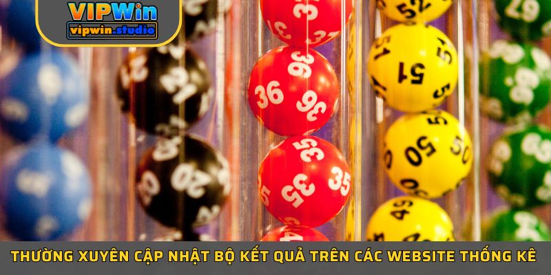 Thường xuyên cập nhật bộ kết quả trên các website thống kê Thường xuyên cập nhật bộ kết quả trên các website thống kê
