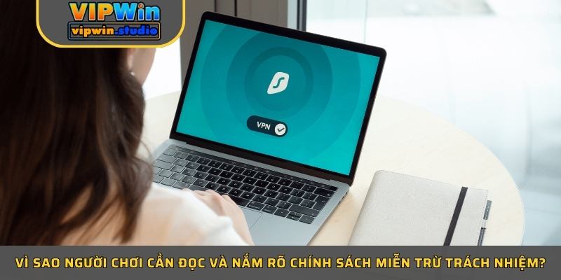 Vì sao người chơi cần đọc và nắm rõ chính sách miễn trừ trách nhiệm? Vì sao người chơi cần đọc và nắm rõ chính sách miễn trừ trách nhiệm?