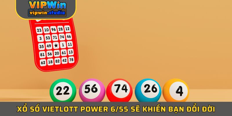 Xổ số Vietlott Power 6/55 sẽ khiến bạn đổi đời Xổ số Vietlott Power 6/55 sẽ khiến bạn đổi đời