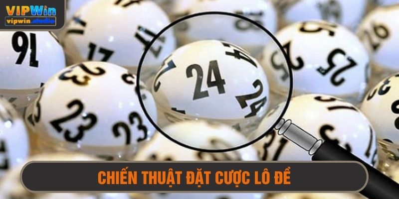 Chiến Thuật Đặt Cược Lô Đề - Cao Thủ Mách Nước, Rước Thắng Lợi Về Tay 1 Chiến thuật đặt cược lô đề
