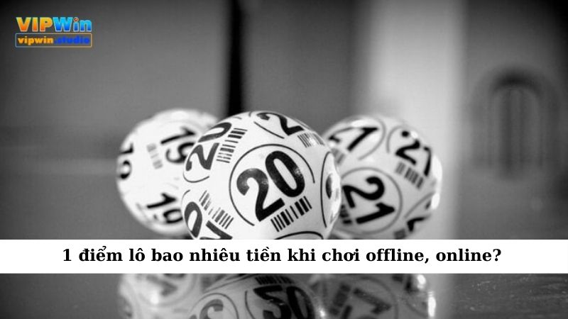 1 Điểm Lô Bao Nhiêu Tiền Khi Chơi Offline, Online? 1 1 điểm lô bao nhiêu tiền