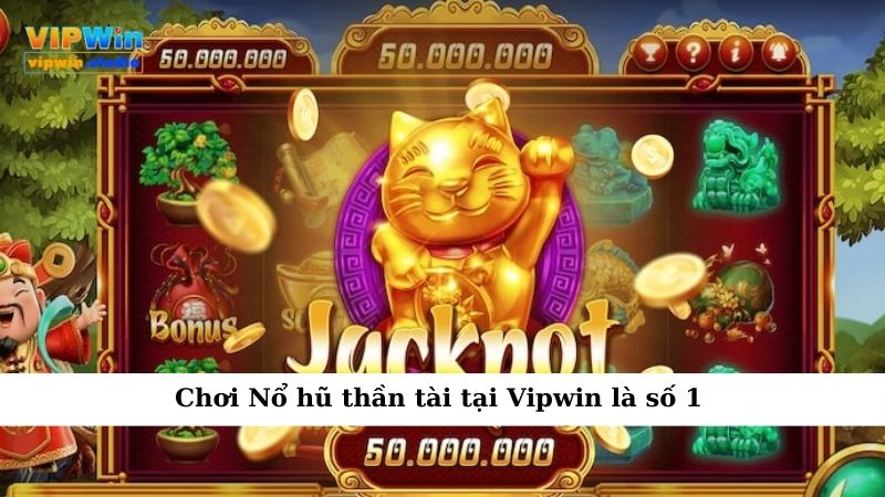 Nổ Hũ Thần Tài Cuốn Vào Từng Vòng Quay Dễ Nghiện Khó Dứt 5 Chơi Nổ hũ thần tài tại Vipwin là số 1