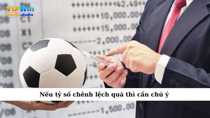 Những Loại Kèo Nào Không Nên Cược Để Tránh Mất Tiền Oan? 2 Nếu tỷ số chênh lệch quá thì cần chú ý
